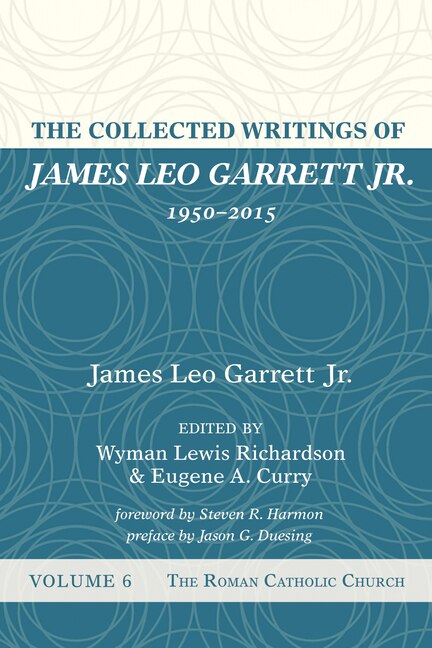 Front cover_The Collected Writings of James Leo Garrett Jr., 1950-2015: Volume Six