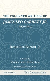 Front cover_The Collected Writings of James Leo Garrett Jr., 1950-2015: Volume Eight