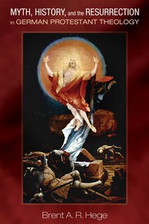 Front cover_Myth, History, and the Resurrection in German Protestant Theology