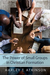 Front cover_The Power of Small Groups in Christian Formation