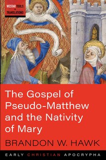 Couverture_The Gospel Of Pseudo-matthew And The Nativity Of Mary