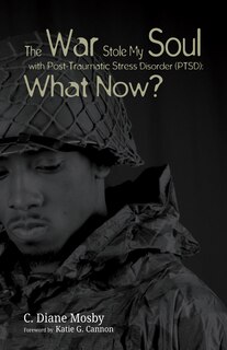 Front cover_The War Stole My Soul with Post-Traumatic Stress Disorder (Ptsd): What Now?