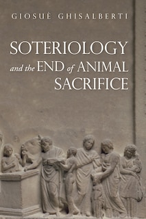 Front cover_Soteriology and the End of Animal Sacrifice