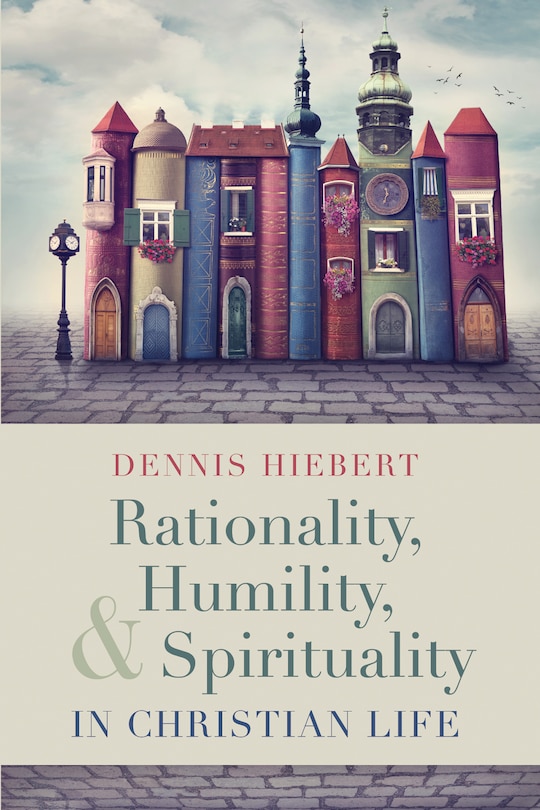 Front cover_Rationality, Humility, and Spirituality in Christian Life