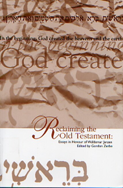 Reclaiming the Old Testament: Essays in Honour of Waldemar Janzen