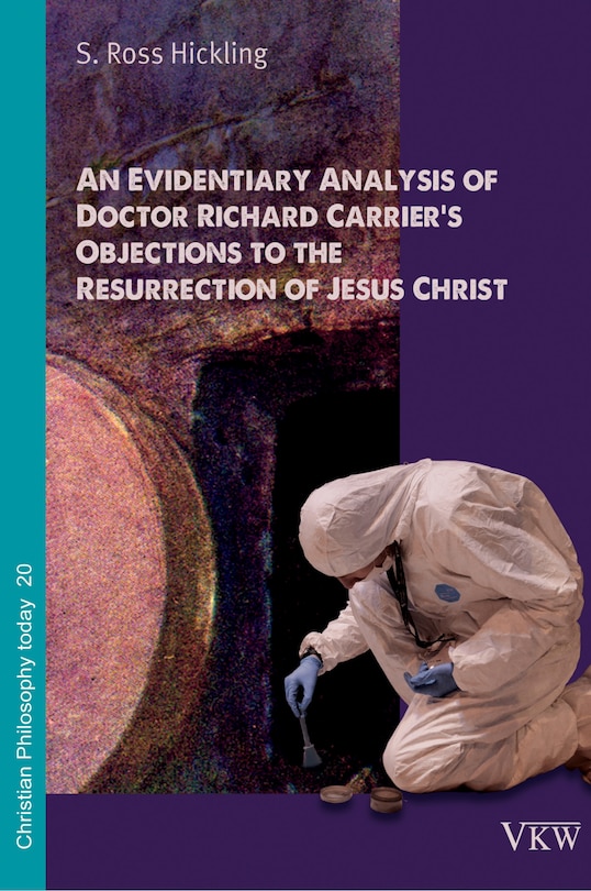 Front cover_An Evidentiary Analysis of Doctor Richard Carrier's Objections to the Resurrection of Jesus Christ