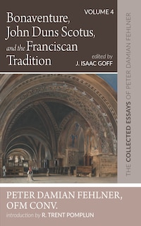 Front cover_Bonaventure, John Duns Scotus, and the Franciscan Tradition