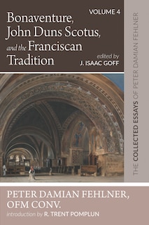 Front cover_Bonaventure, John Duns Scotus, and the Franciscan Tradition