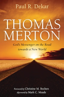 Front cover_Thomas Merton: God's Messenger on the Road Towards a New World