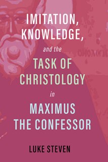 Couverture_Imitation, Knowledge, and the Task of Christology in Maximus the Confessor