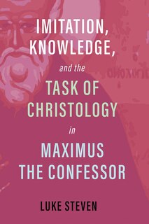 Couverture_Imitation, Knowledge, and the Task of Christology in Maximus the Confessor