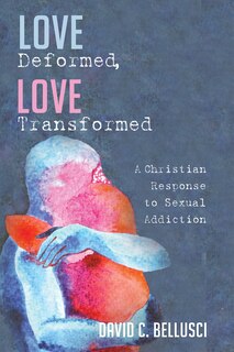 Front cover_Love Deformed, Love Transformed