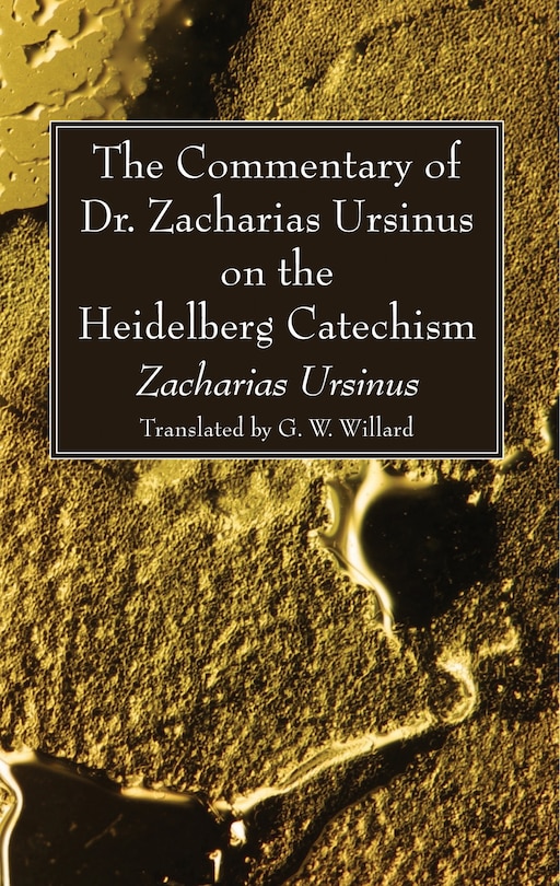 Couverture_The Commentary of Dr. Zacharias Ursinus on the Heidelberg Catechism
