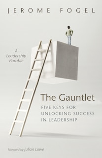 Couverture_The Gauntlet: Five Keys for Unlocking Success in Leadership