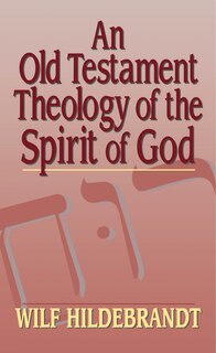 Couverture_An Old Testament Theology Of The Spirit Of God