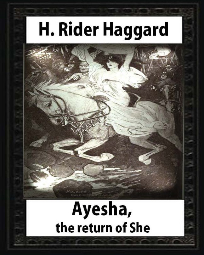 Front cover_Ayesha, The Return Of She, by H. Rider Haggard (novel)A History of Adventure