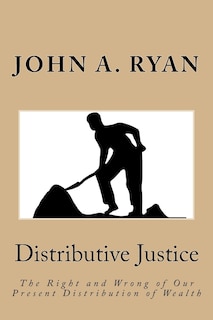 Distributive Justice: The Right and Wrong of Our Present Distribution of Wealth