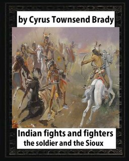 Front cover_Indian Fights and Fighters (1904), by Cyrus Townsend Brady (illustrated)