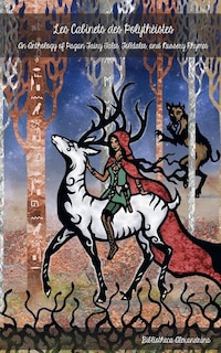 Les Cabinets des Polytheistes: An Anthology of Pagan Fairy Tales, Fables, and Nursery Rhymes