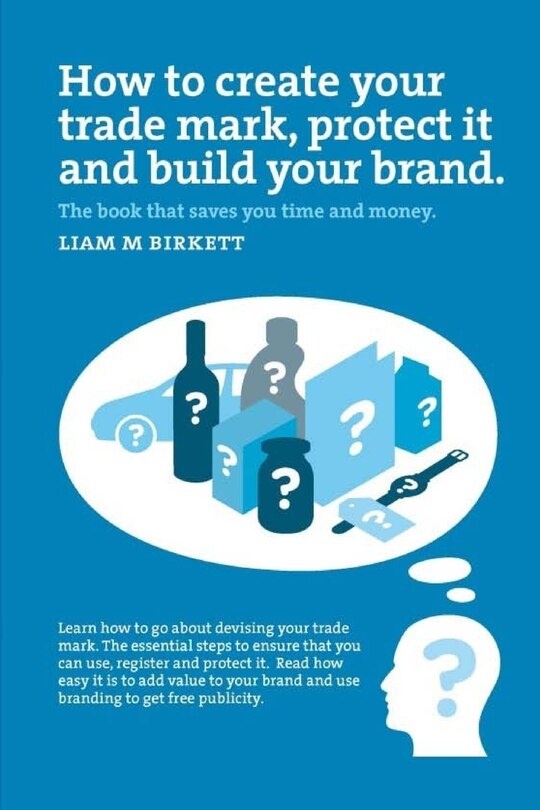Couverture_How to Create a Trade Mark, Protect it and Build your Brand