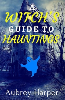 Front cover_A Witch's Guide to Hauntings