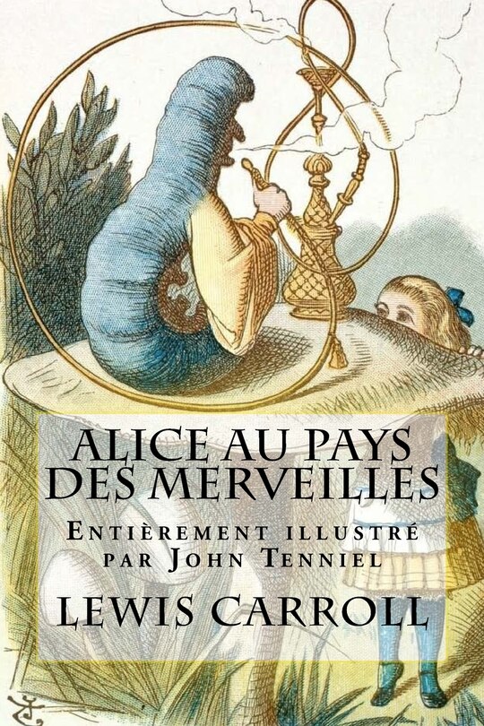 Alice au pays des merveilles: Entièrement illustré par John Tenniel