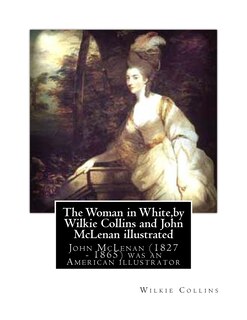 Front cover_The Woman in White, by Wilkie Collins and John McLenan illustrated