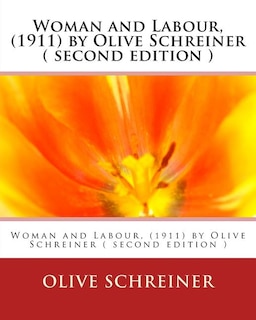 Woman and Labour, (1911) by Olive Schreiner ( second edition )