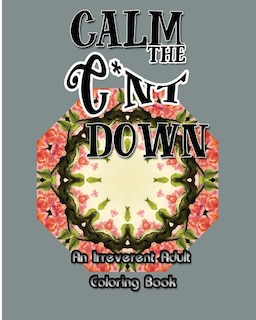 Front cover_Calm the C*nt Down