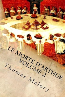 Le Morte d'Arthur Volume 2: King Arthur and of His Noble Knights of the Round Table