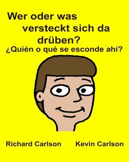 Wer oder was versteckt sich da drüben? ¿Quién o qué se esconde ahí?: Kinderbuch mit Bildern Deutsche / Spanisch (Lateinamerika) Zweisprachige Ausgabe (German Edition)