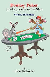 Donkey Poker, Volume Two, Postflop: Crushing Low-Stakes NLH