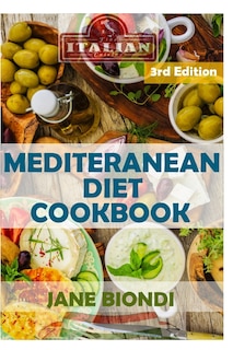 Mediterranean Diet Cookbook: Italian Cookbook, Mediterranean Cookbook, Mediterranean Diet for Beginners, Mediterranean Diet, Mediterranean Diet Recipes, Mediterranean Diet for Weight Loss