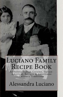 Luciano Family Recipe Book: Authentic Italian Family Recipes