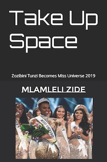 Take Up Space: Zozibini Tunzi Becomes Miss Universe 2019