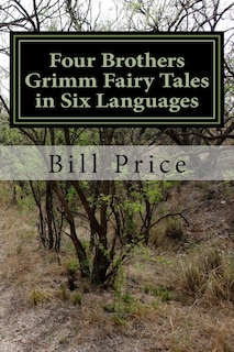 Four Brothers Grimm Fairy Tales in Six Languages: A Multi-lingual Book for Language Learners