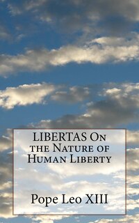 LIBERTAS On the Nature of Human Liberty