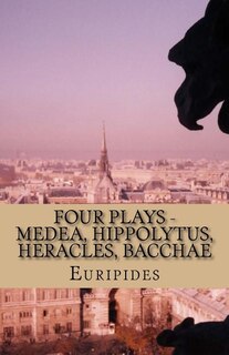 Front cover_Four Plays - Medea, Hippolytus, Heracles, Bacchae