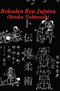 Bokuden Ryu Jujutsu: A Record of Intensive Lessons in Jujutsu with Additional Secret Teachings on Resuscitation