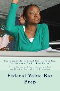 Front cover_The Complete Federal Civil Procedure Outline A - Z (All The Rules)