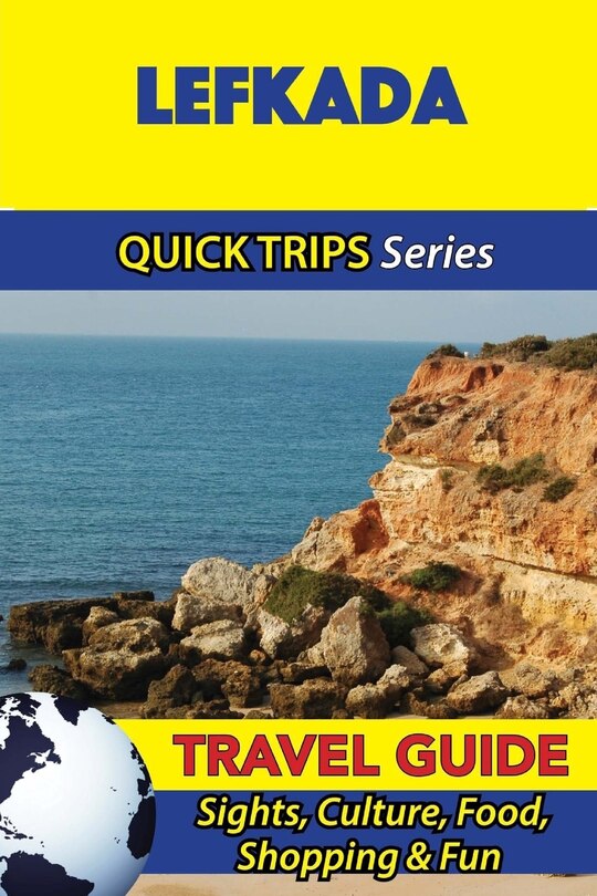 Lefkada Travel Guide (Quick Trips Series): Sights, Culture, Food, Shopping & Fun