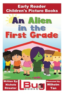 Front cover_An Alien in the First Grade - Early Reader - Children's Picture Books