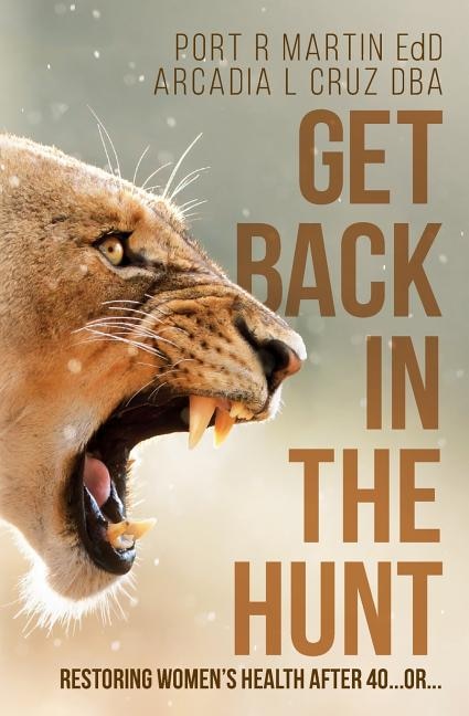 Get Back in the Hunt: Restoring Women's Health After 40...or...