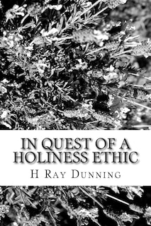 In Quest of a Holiness Ethic: A History of Ethics in the Church of the Nazarene The first 75 Years