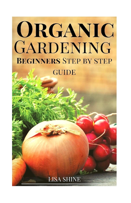 Front cover_Beginners Step-By-Step Guide To Organic Gardening From Home.