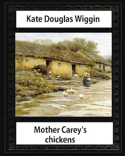 Front cover_Mother Carey's chickens (1911) NOVEL by Kate Douglas Wiggin (illustrated)