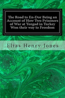 Couverture_The Road to En-Dor Being an Account of How Two Prisoners of War at Yozgad in Turkey Won their way to Freedom
