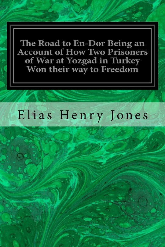 Couverture_The Road to En-Dor Being an Account of How Two Prisoners of War at Yozgad in Turkey Won their way to Freedom