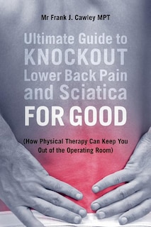Front cover_Ultimate Guide To Knockout Lower Back Pain And Sciatica For Good