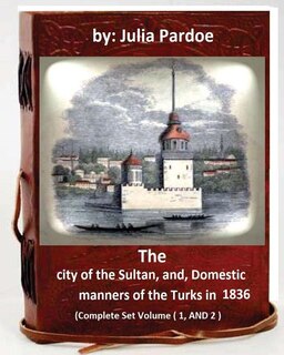 Front cover_The city of the Sultan, and, Domestic manners of the Turks in 1836